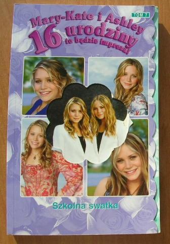 Okładka: Eliza Willard - Mary-Kate i Ashley. 16 urodziny - to będzie impreza! Szkolna swatka