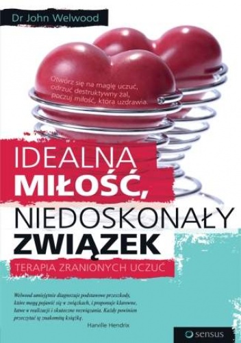 Okładka: John Welwood - Idealna miłość, niedoskonały związek. Terapia zranionych uczuć