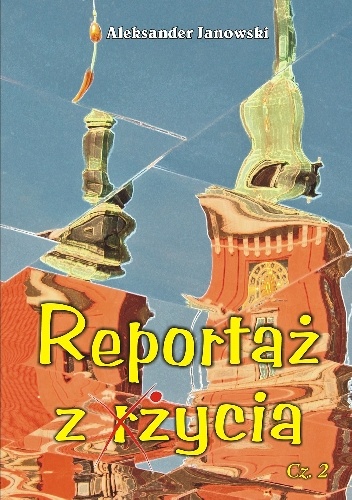 Okładka: Aleksander Janowski - Reportaż z życia” cz. 2