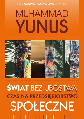 Okładka: Muhammad Yunus - Świat bez ubóstwa. Czas na przedsiębiorstwo społeczne