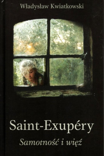 Okładka: Władysław Kwiatkowski - Saint-Exupéry. Samotność i więź