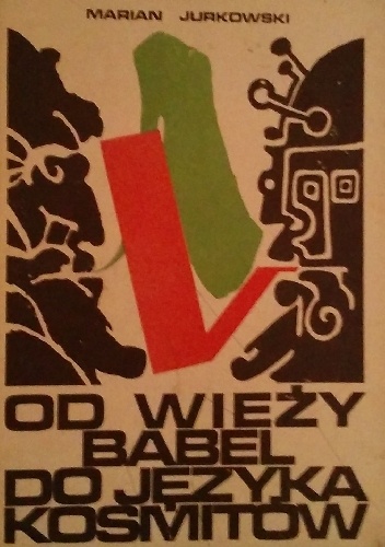 Okładka: Marian Jurkowski - Od wieży Babel do języka kosmitów. O językach sztucznych, uniwersalnych i międzynarodowych