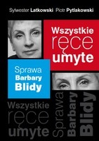 Okładka: Sylwester Latkowski - Wszystkie ręce umyte. Sprawa Barbary Blidy