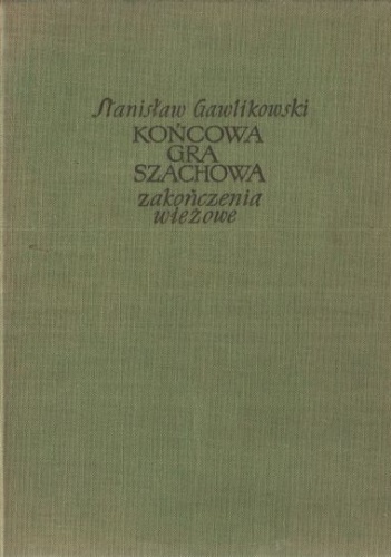 Okładka: Stanisław Gawlikowski - Końcowa gra szachowa. Zakończenia wieżowe