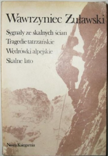 Okładka: Wawrzyniec Żuławski - Sygnały ze skalnych ścian. Tragedie tatrzańskie. Wędrówki alpejskie. Skalne lato