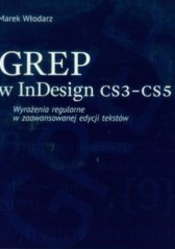Okładka: Marek Włodarz - GREP w InDesign CS3-CS5. Wyrażenia regularne w zaawansowanej edycji tekstów