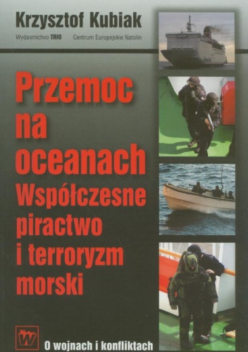 Okładka: Krzysztof Kubiak - Przemoc na oceanach. Współczesne piractwo i terroryzm morski
