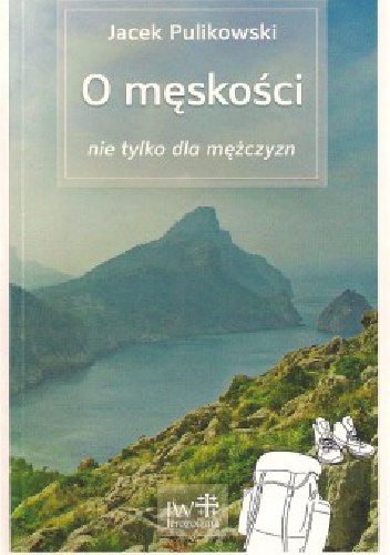 Okładka: Jacek Pulikowski - O męskości nie tylko dla mężczyzn
