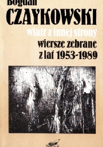 Okładka: Bogdan Czaykowski - Wiatr z innej strony. Wiersze zebrane z lat 1953-1989