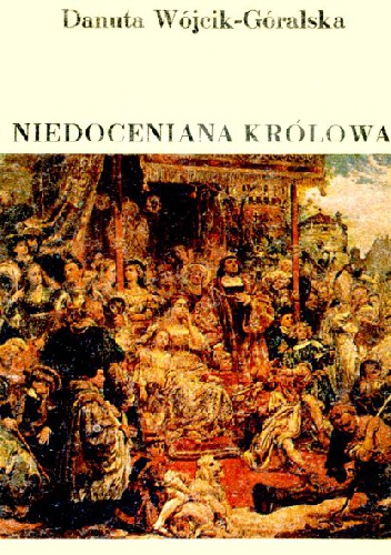 Okładka: Danuta Wójcik-Góralska - Niedoceniana królowa