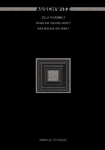Okładka: Mikołaj Grynberg - Auschwitz. Co ja tu robię?