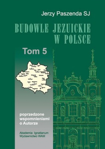 Okładka: Jerzy Paszenda - Budowle jezuickie w Polsce. Tom 5