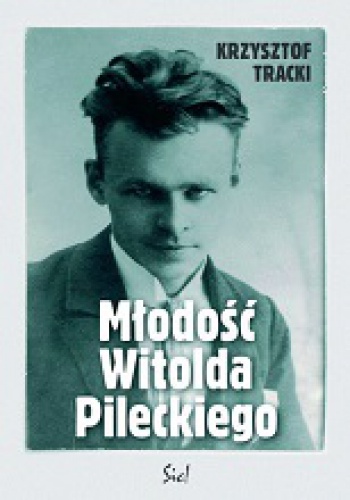 Okładka: Krzysztof Tracki - Młodość Witolda Pileckiego
