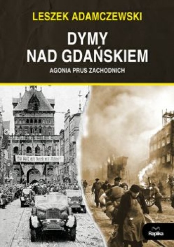 Okładka: Leszek Adamczewski - Dymy nad Gdańskiem. Agonia Prus Zachodnich
