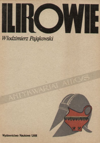 Okładka: Włodzimierz Pająkowski - Ilirowie: siedziby i historia. Próba rekonstrukcji