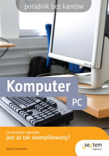 Okładka: Bartosz Danowski - Komputer PC. Poradnik bez kantów