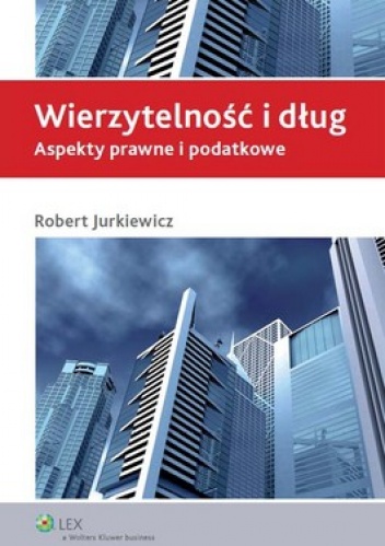 Okładka: Robert Jurkiewicz - Wierzytelność i dług. Aspekty prawne i podatkowe