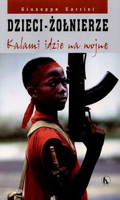 Okładka: Giuseppe Carrisi - Dzieci - żołnierze. Kalami idzie na wojnę