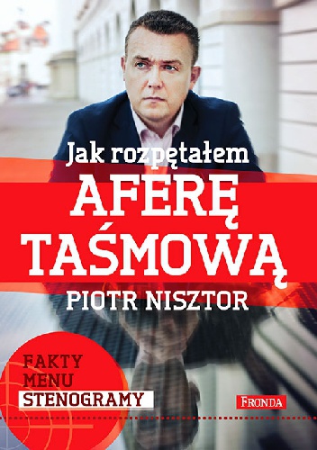 Okładka: Piotr Nisztor - JAK ROZPĘTAŁEM AFERĘ TAŚMOWĄ
