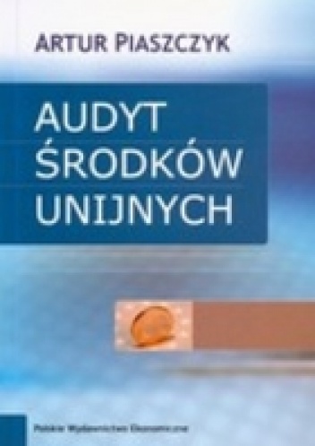 Okładka: Artur Piaszczyk - AUDYT ŚRODKóW UNIJNYCH