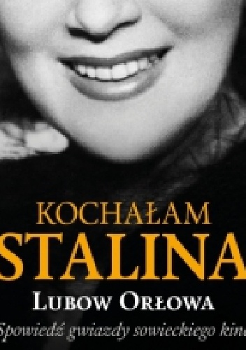 Okładka: Lubow Orłowa - Kochałam Stalina