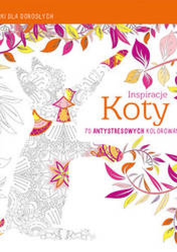 Okładka:  praca zbiorowa - Inspiracje Koty. Kolorowanki dla dorosłych