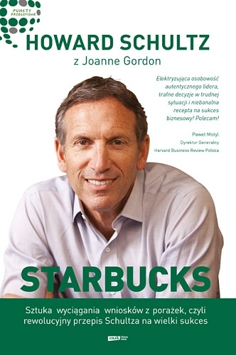 Okładka: Howard Schultz - Starbucks. Sztuka wyciągania wniosków z porażek, czyli rewolucyjny przepis Schultza na wielki sukces