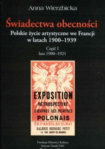 Okładka: Anna Wierzbicka - Świadectwa obecności. Polskie życie artystyczne we Francji w latach 1900-1939. Część 1 lata 1900-1921