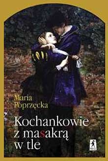 Okładka: Maria Poprzęcka - Kochankowie z masakrą w tle