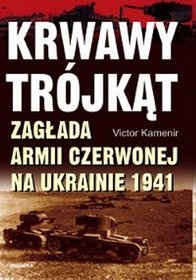 Okładka: Victor Kamenir - Krwawy Trójkąt. Zagłada Armii Czerwonej na Ukrainie 1941