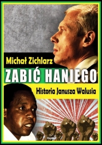 Okładka: Michał Zichlarz - Zabić Haniego. Historia Janusza Walusia.