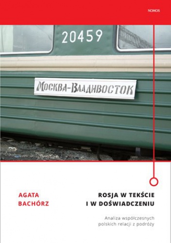 Okładka: Agata Bachórz - Rosja w tekście i w doświadczeniu. Analiza współczesnych polskich relacji z podróży