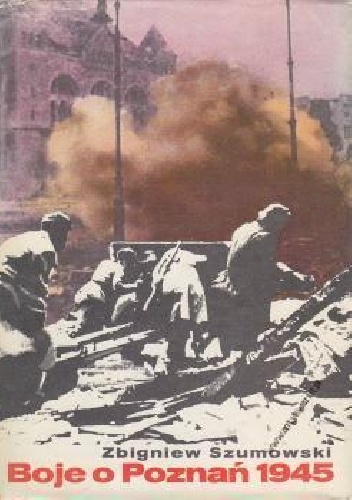 Okładka: Zbigniew Szumowski - Boje o Poznań 1945