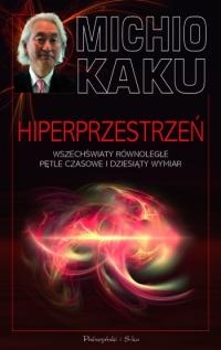 Okładka: Michio Kaku - Hiperprzestrzeń. Wszechświaty równoległe, pętle czasowe i dziesiąty wymiar