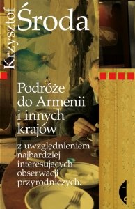 Okładka: Krzysztof Środa - Podróże do Armenii i innych krajów z uwzględnieniem najbardziej interesujących obserwacji przyrodniczych