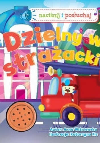 Okładka: Anna Wiśniewska - Dzielny wóz strażacki. Naciśnij i posłuchaj