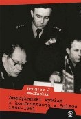 Okładka: Douglas J. MacEachin - Amerykański wywiad i konfrontacja w Polsce 1980-1981