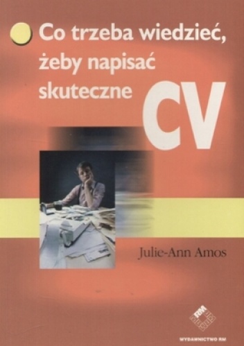 Okładka: Julie-Ann Amos - Co trzeba wiedzieć, żeby napisać skuteczne CV