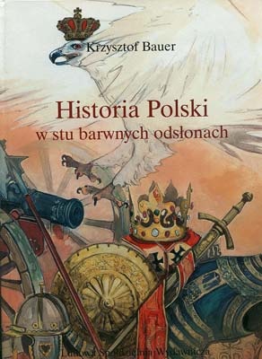 Okładka: Krzysztof Bauer - Historia Polski w stu barwnych odsłonach