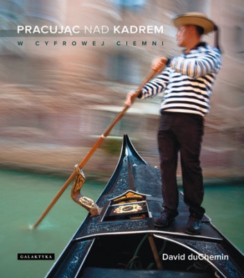 Okładka: David duChemin - Pracując nad kadrem
