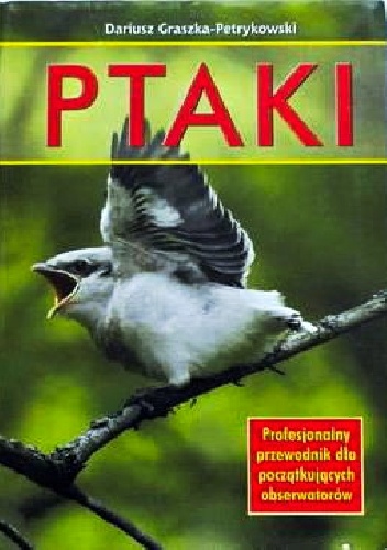 Okładka: Dariusz Graszka-Petrykowski - Ptaki : profesjonalny przewodnik dla początkujących obserwatorów