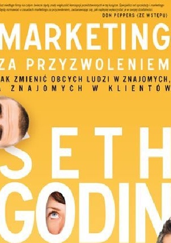 Okładka: Seth Godin - Marketing za przyzwoleniem. Jak zmienić obcych ludzi w znajomych, a znajomych w klientów