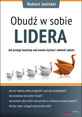 Okładka: Robert Jasiński - Obudź w sobie lidera. Jak przejąć kontrolę nad swoim życiem i odnieść sukces