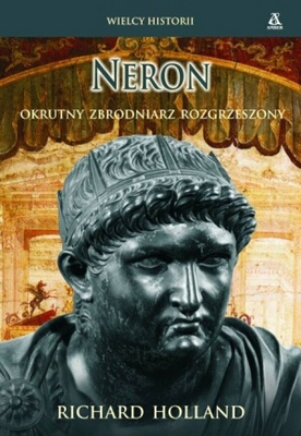 Okładka: Richard Holland - Neron. Okrutny zbrodniarz rozgrzeszony