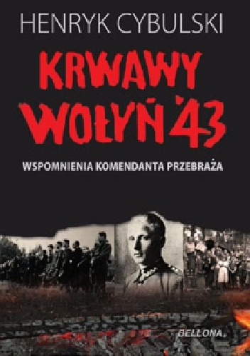 Okładka: Henryk Cybulski - Henryk Cybulski „Krwawy Wołyń 43”