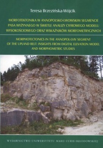 Okładka: Teresa Brzezińska-Wójcik - Morfotektonika w Annopolsko-Lwowskim segmencie pasa wyżynnego w świetle analizy cyfrowego modelu wysokościowego oraz wskaźników morfometrycznych