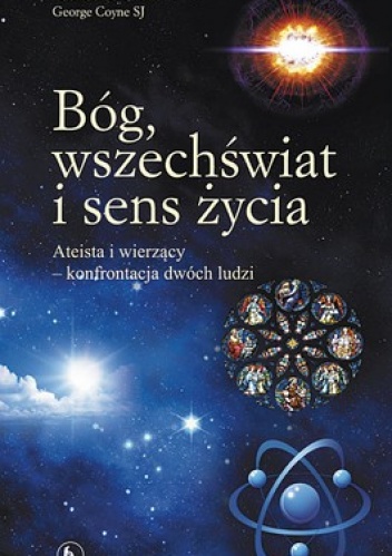 Okładka: George Coyne - Bóg, wszechświat i sens życia. Ateista i wierzący - konfrontacja dwóch ludzi