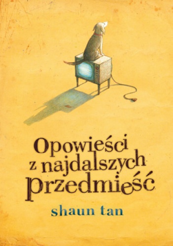 Okładka: Shaun Tan - Opowieści z najdalszych przedmieść