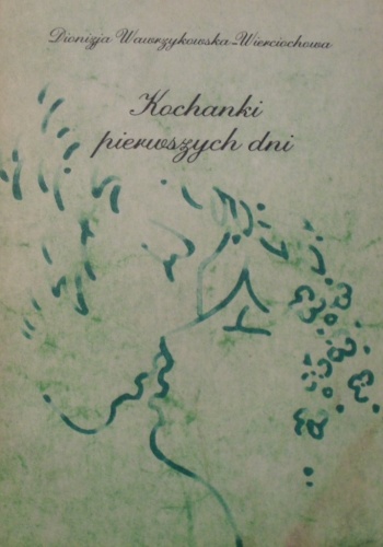Okładka: Dionizja Wawrzykowska - Wierciochowa - Kochanki pierwszych dni