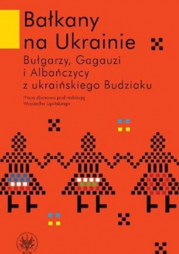 Okładka:  praca zbiorowa - Bałkany na Ukrainie. Bułgarzy, Gagauzi i Albańczycy z ukraińskiego Budziaku